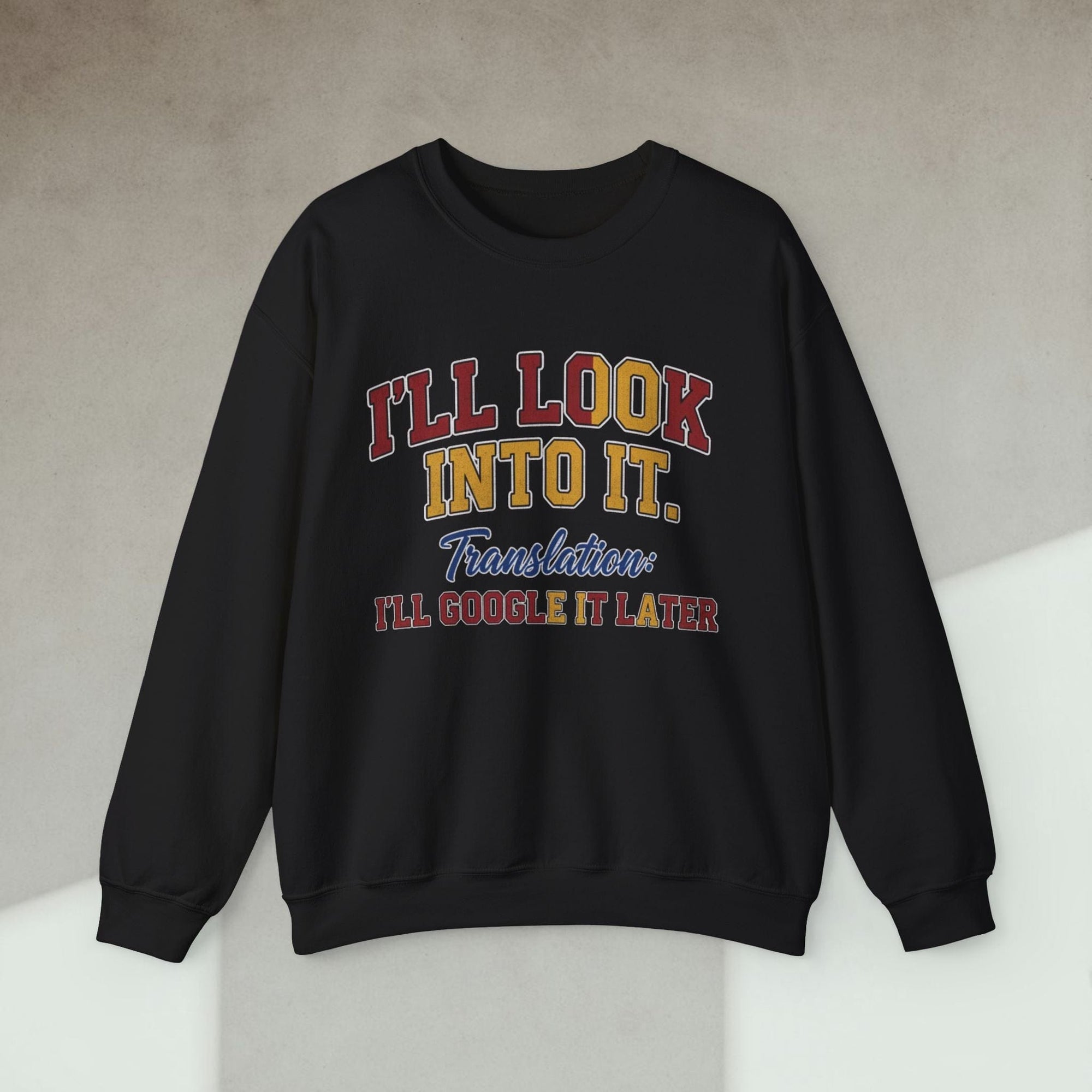 i'll look into it sweatshirt
