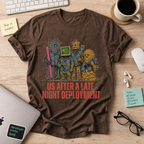 Us After a Late Night Deployment Shirt — Dark Chocolate