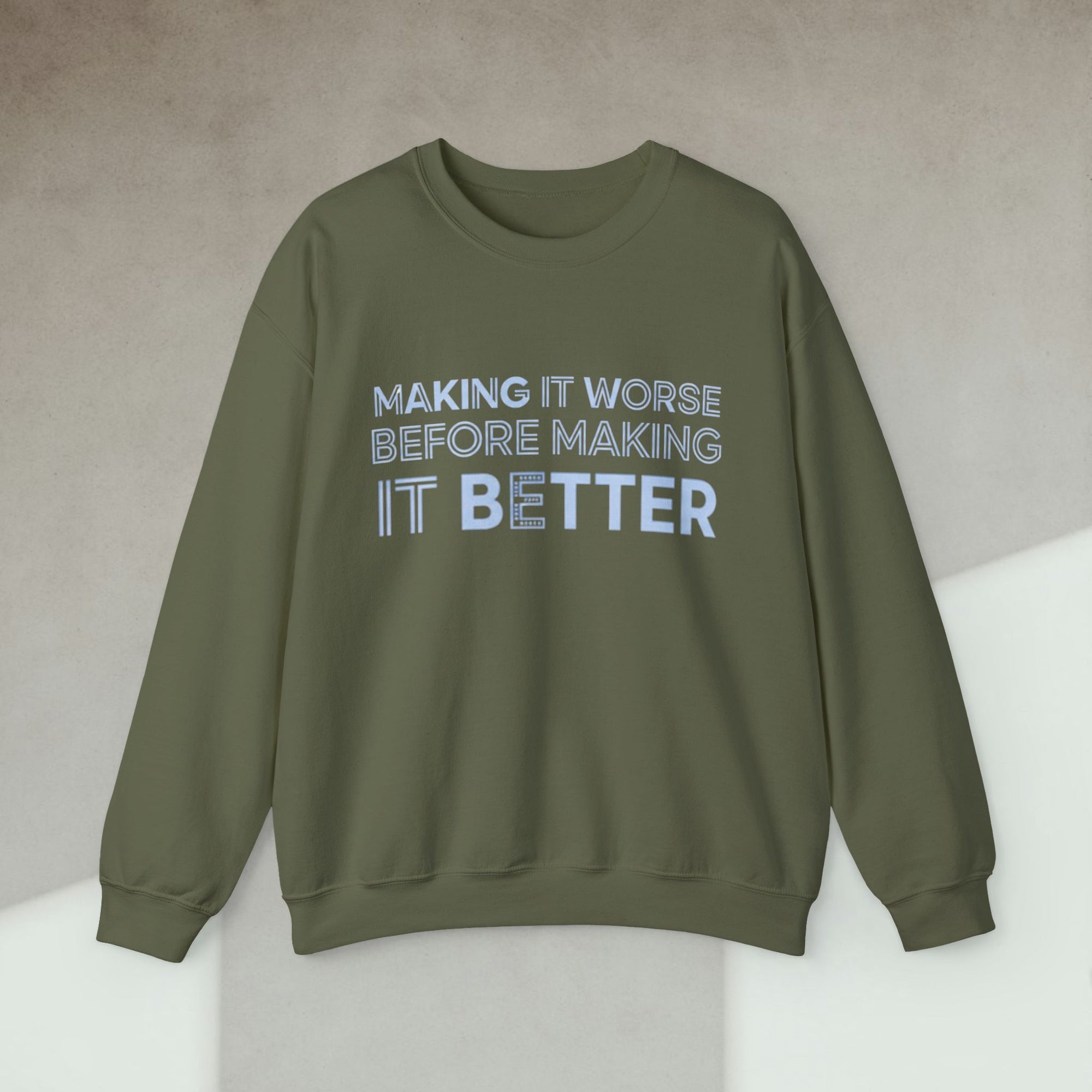 making it worse before making it better sweatshirt
