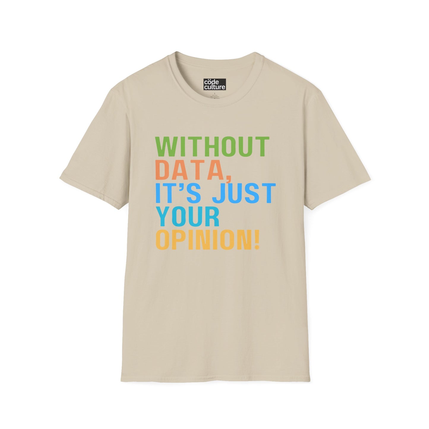 Without data, its just your opinion shirt