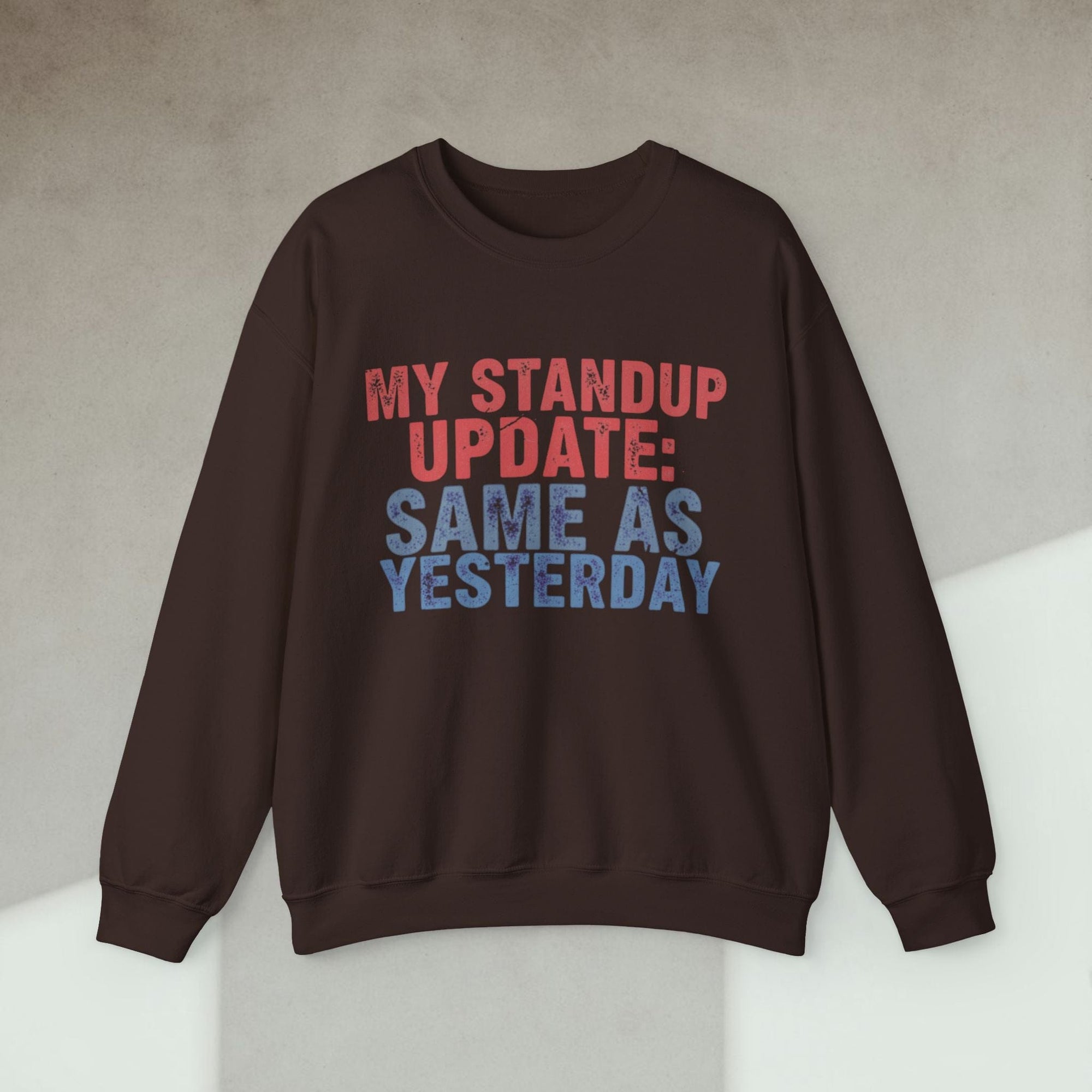 my standup update: same as yesterday sweatshirt