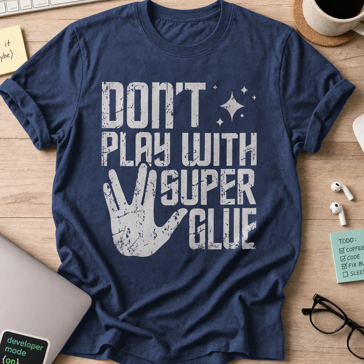 Don't Play With Super Glue Shirt - Navy