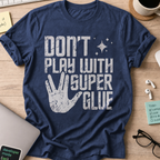 Don't Play With Super Glue Shirt - Navy