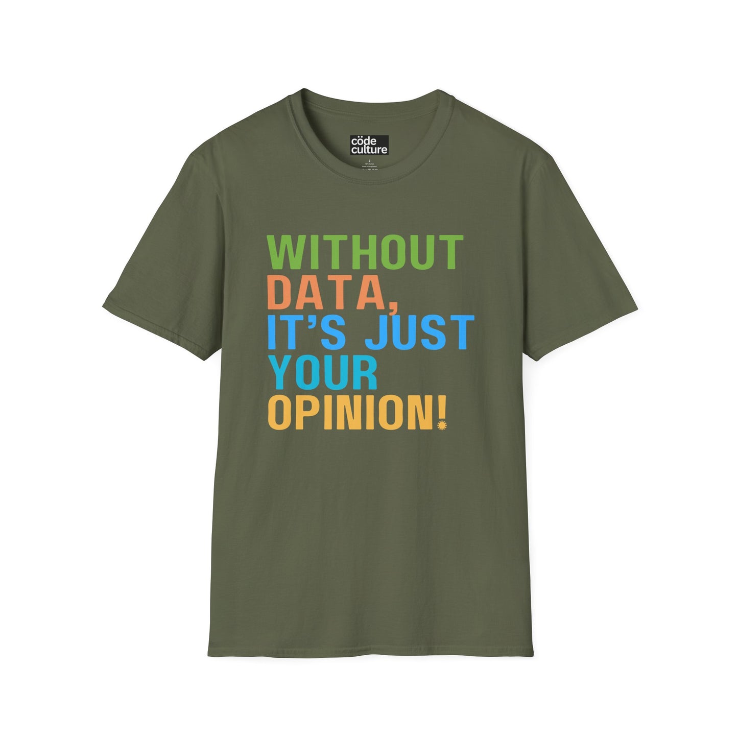 Without data, its just your opinion shirt