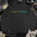 I Test in PROD Sweatshirt - Black mockup