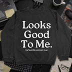 Looks Good To Me Sweatshirt - Black mockup