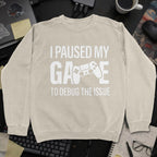 I Paused My Game To Debug Sweatshirt - Sand mockup