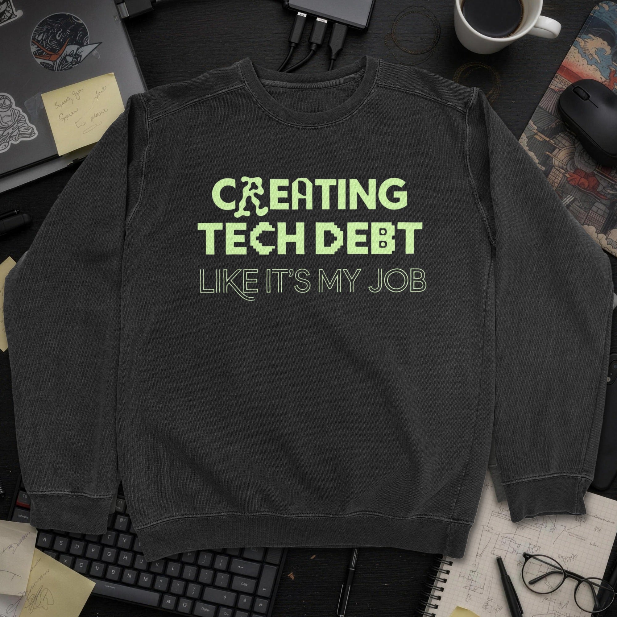 Creating Tech Debt Like It's My Job Sweatshirt - Black mockup
