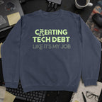 Creating Tech Debt Like It's My Job Sweatshirt - Navy mockup