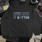 Making It Worse Before Making It Better Sweatshirt - Black mockup