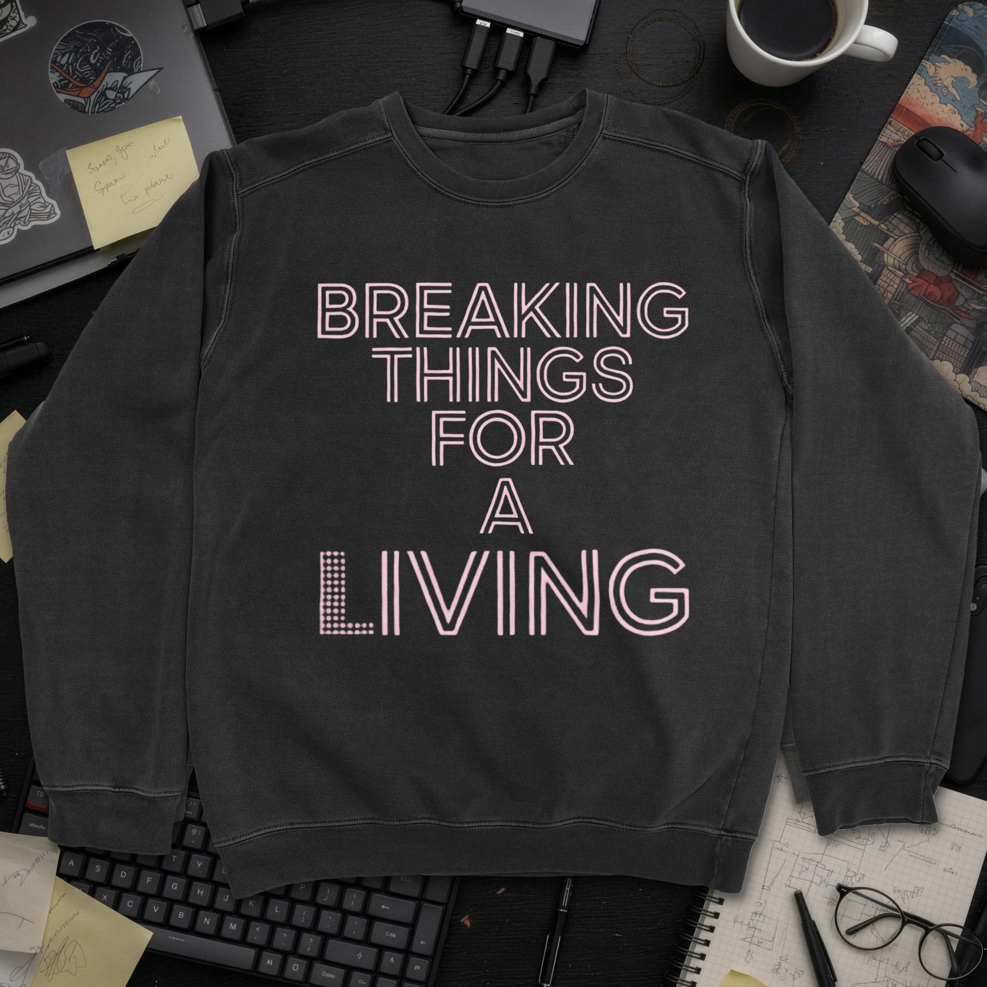 Breaking Things For A Living Sweatshirt - Black mockup