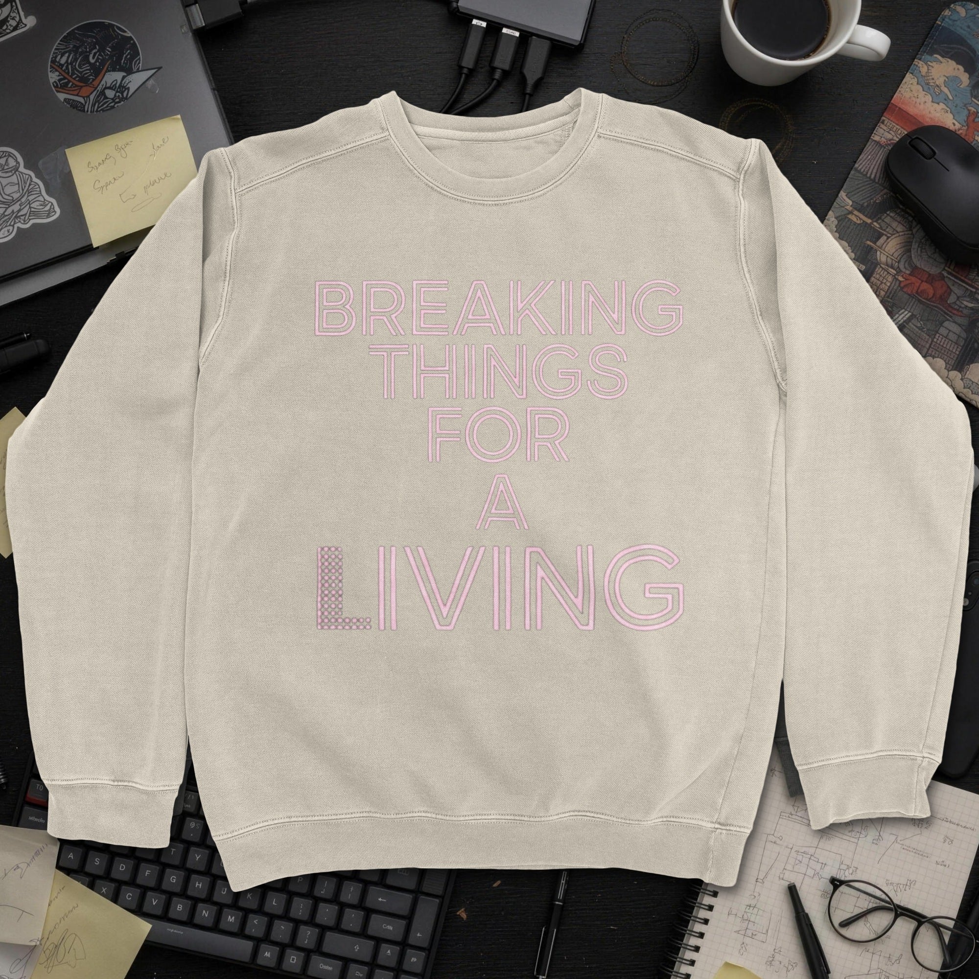 Breaking Things For A Living Sweatshirt - Sand mockup