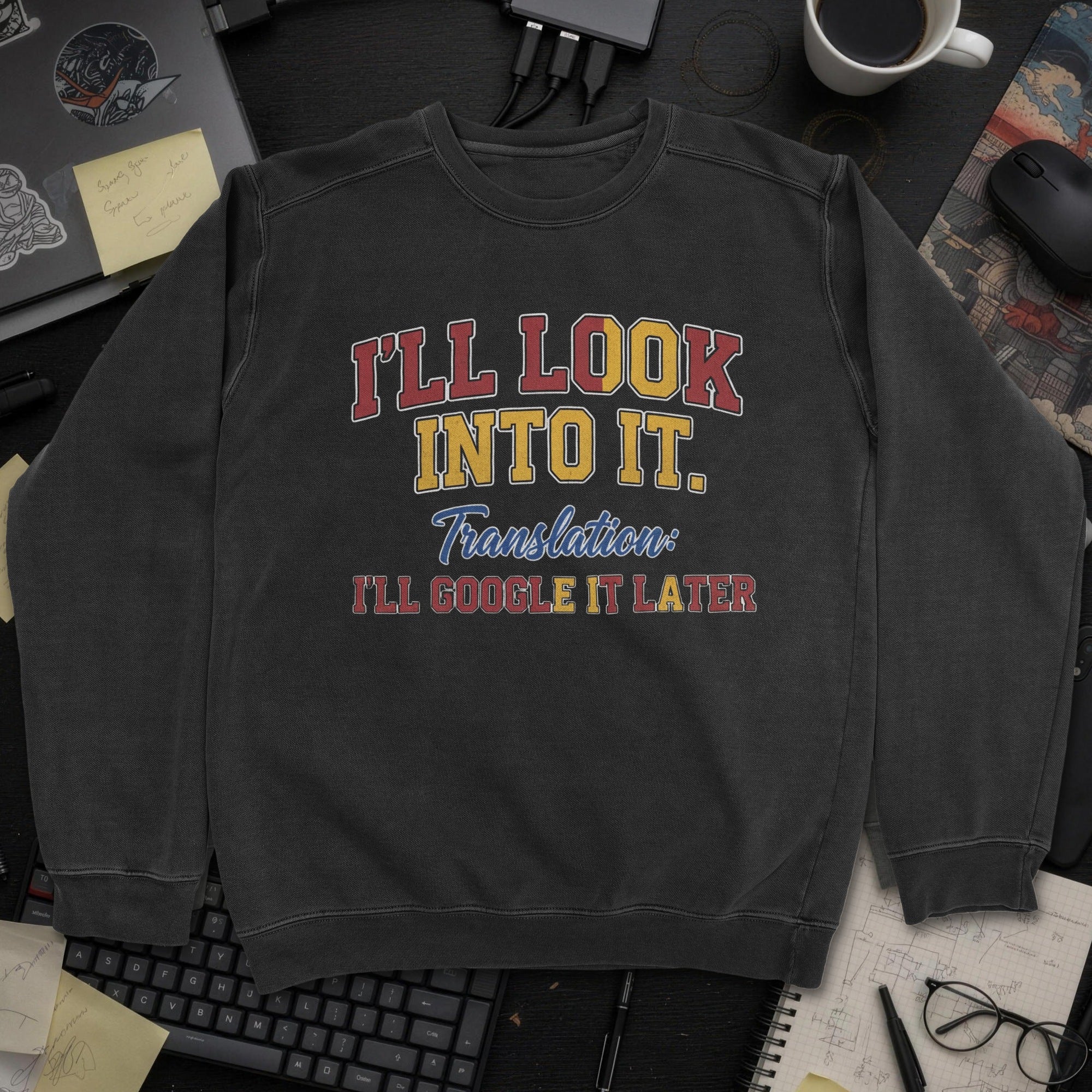 I'll Look Into It Sweatshirt - Black mockup