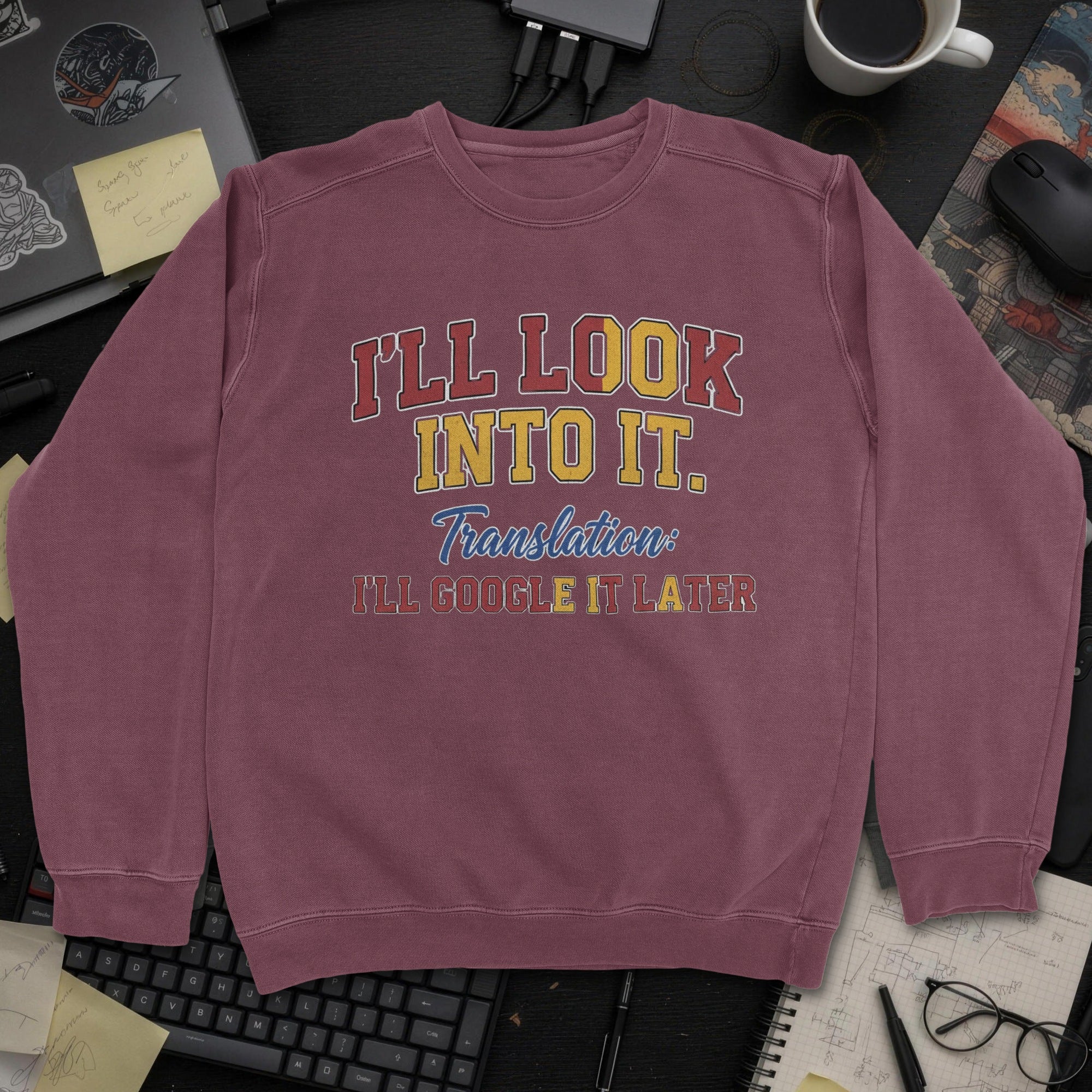 I'll Look Into It Sweatshirt - Maroon mockup