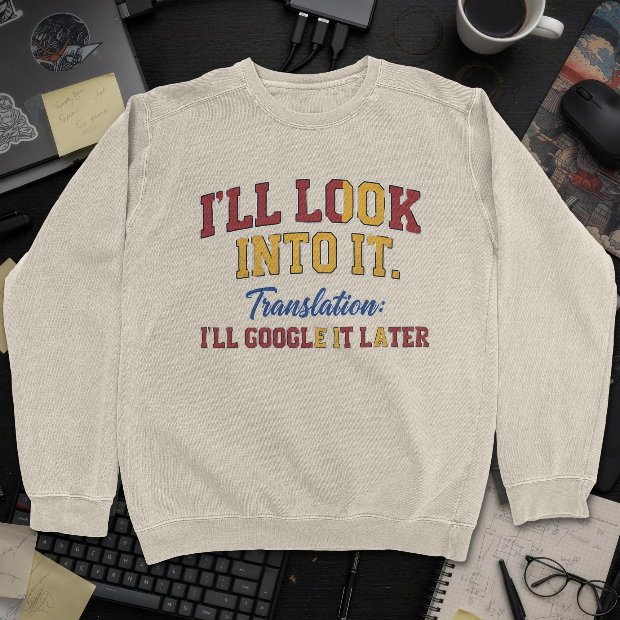 I'll Look Into It Sweatshirt - Sand mockup