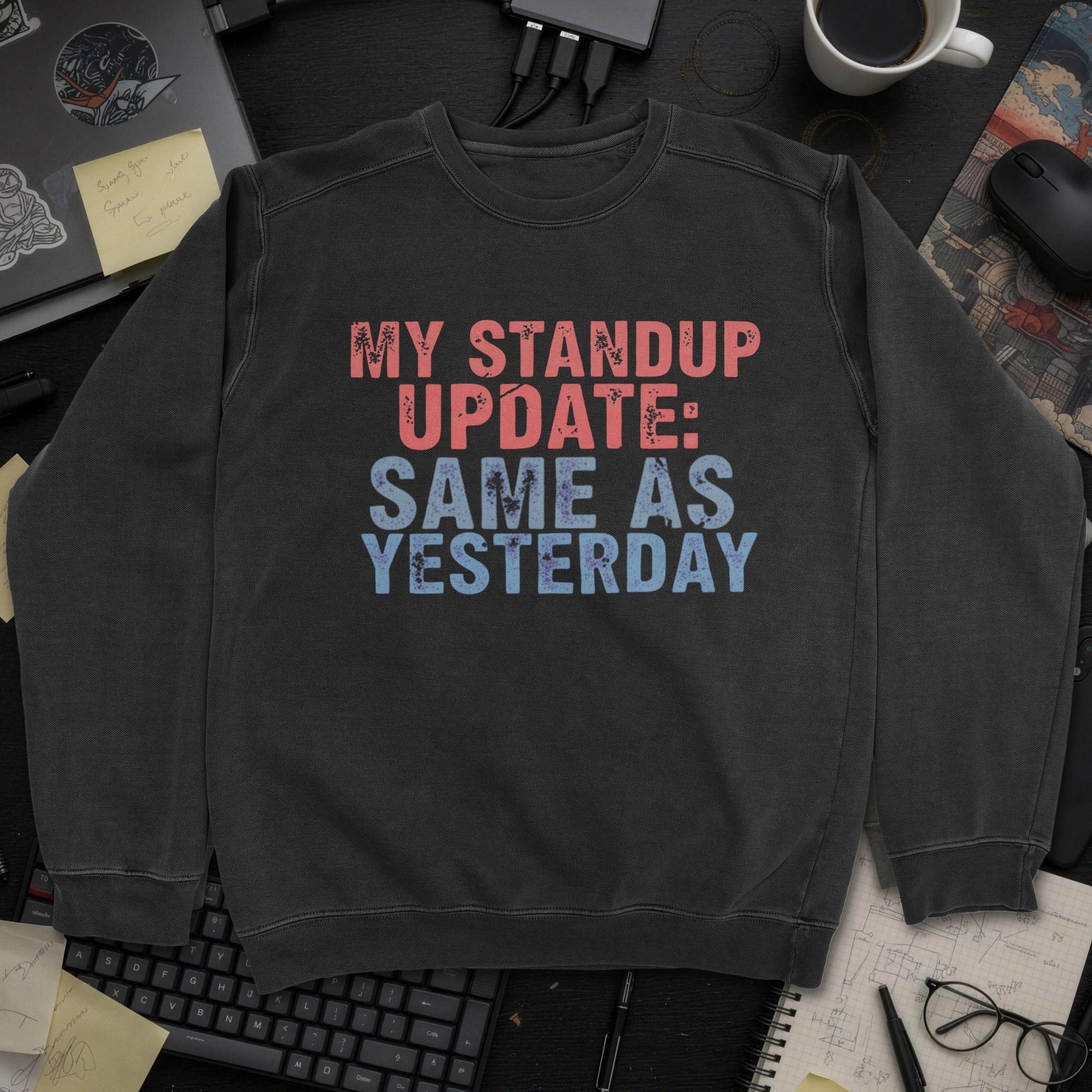 My Standup Update: Same As Yesterday Sweatshirt - Black mockup
