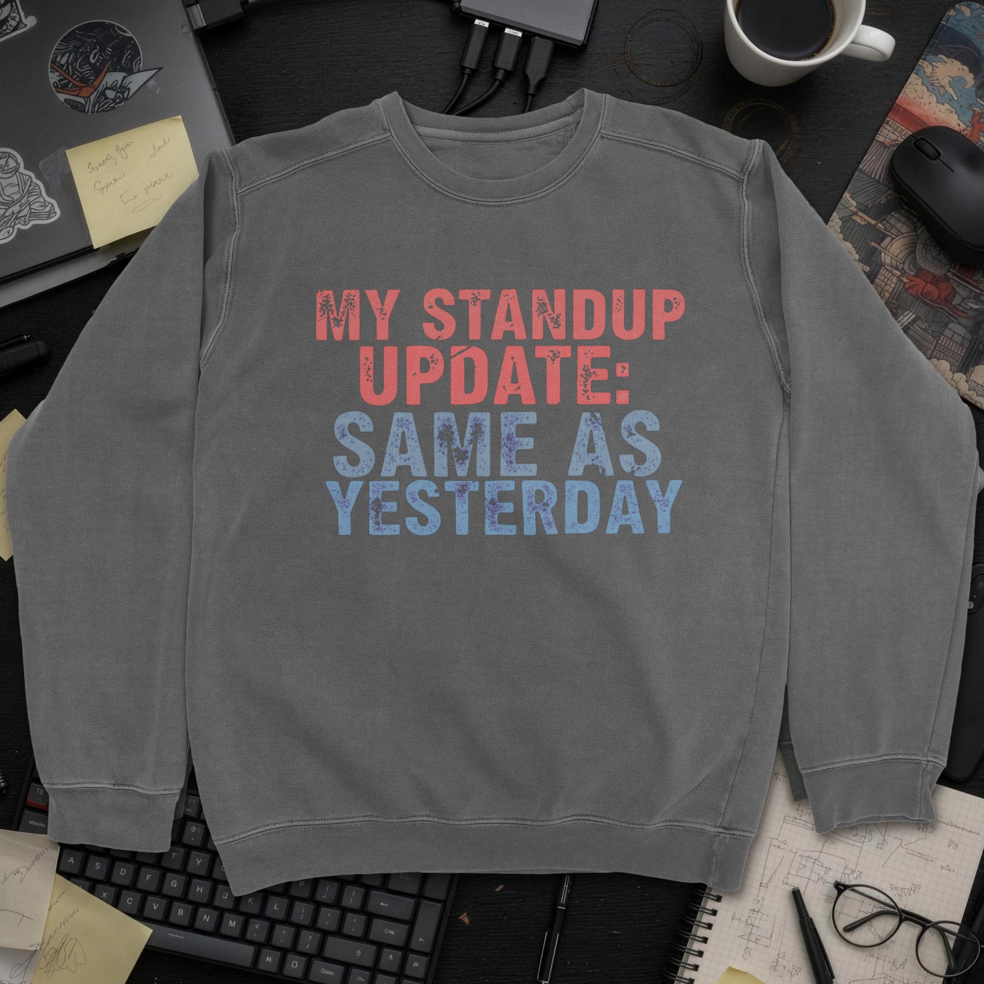 My Standup Update: Same As Yesterday Sweatshirt - Dark Heather mockup