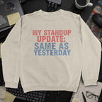 My Standup Update: Same As Yesterday Sweatshirt - Sand mockup