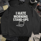I Hate Morning Stand Ups Sweatshirt - Black mockup