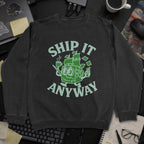 Ship It Anyway Sweatshirt - Black mockup