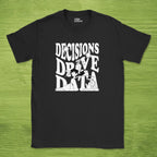 Decisions Drive Data