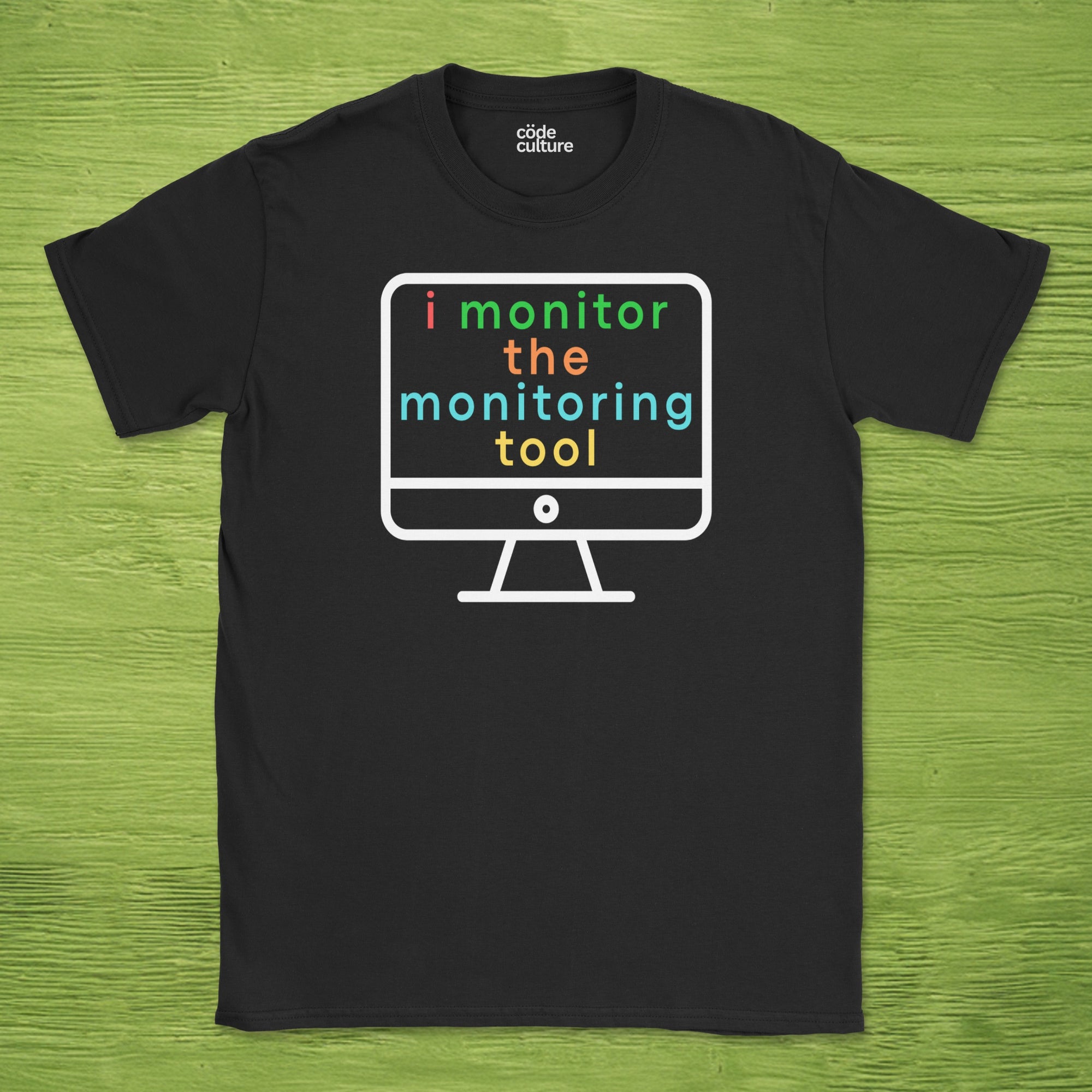 i monitor the monitoring tool shirt