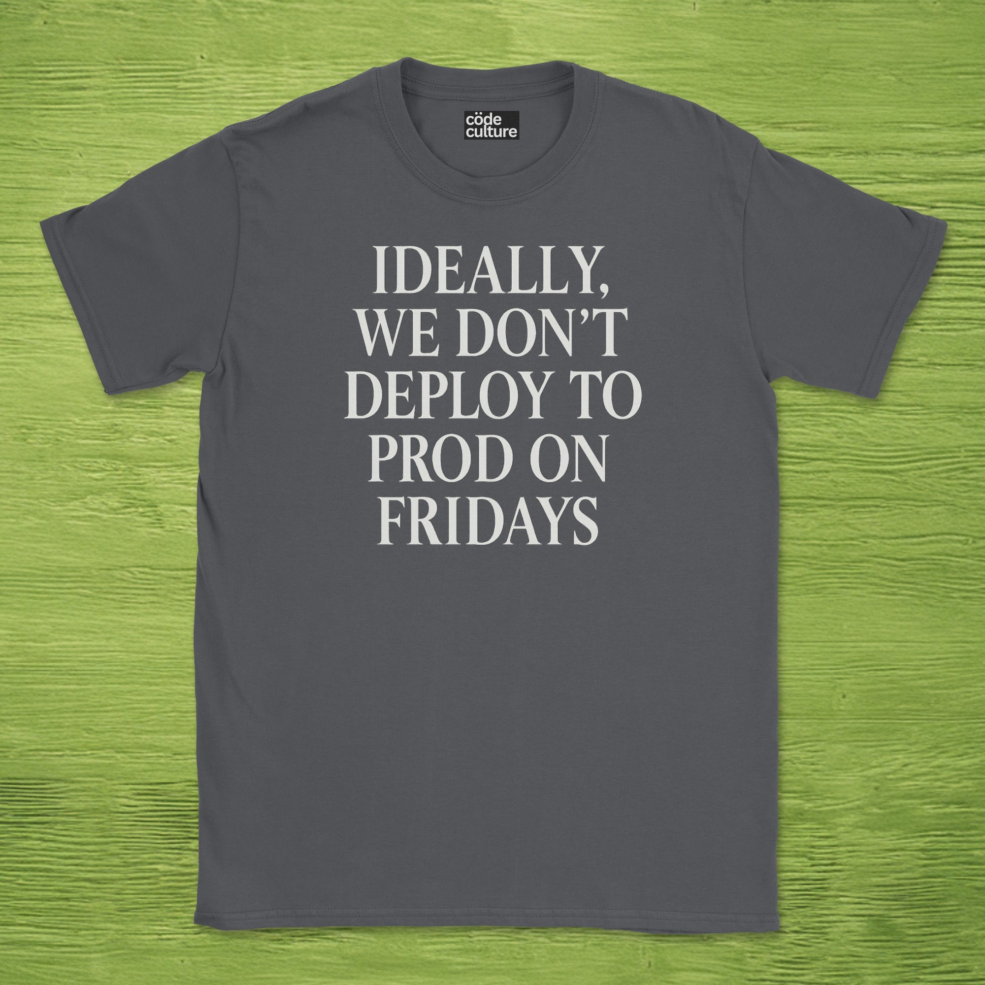 ideally we dont deploy to prod on fridays shirt