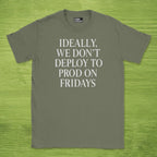 Code Culture ideally we dont deploy to prod on fridays shirt funny programmer T-Shirt in Military Green — Code Culture developer clothing