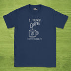 i turn coffee into code shirt