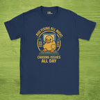 chasing issues all day shirt