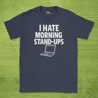 i hate morning stand-ups shirt