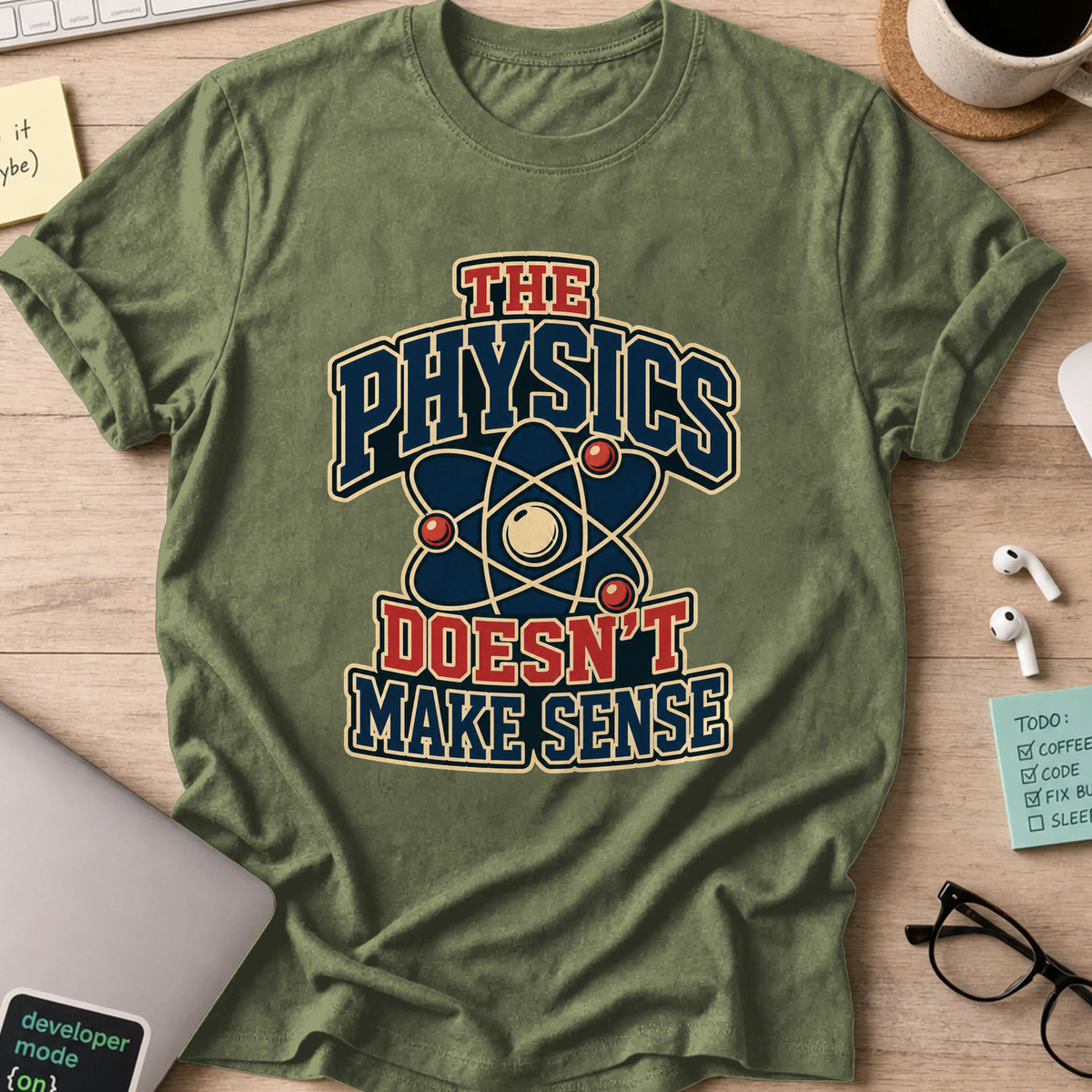 Physics Doesn’t Make Sense Nerd Shirt - Military Green mockup