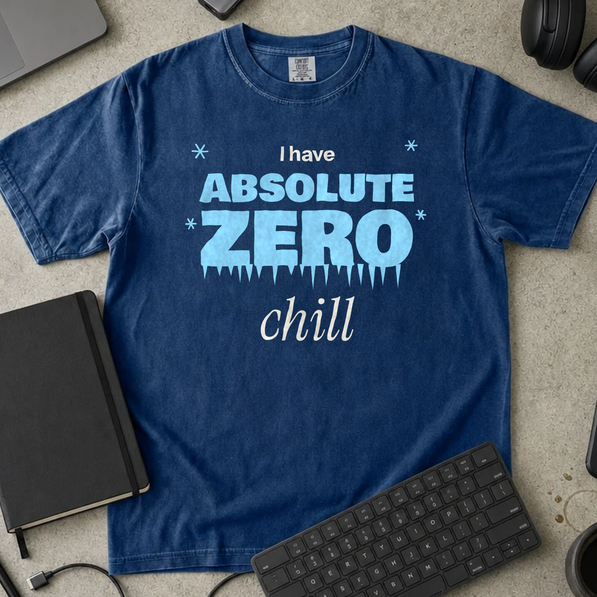 I Have Absolute Zero Chill Shirt — True Navy Comfort Colors 1717 flat lay