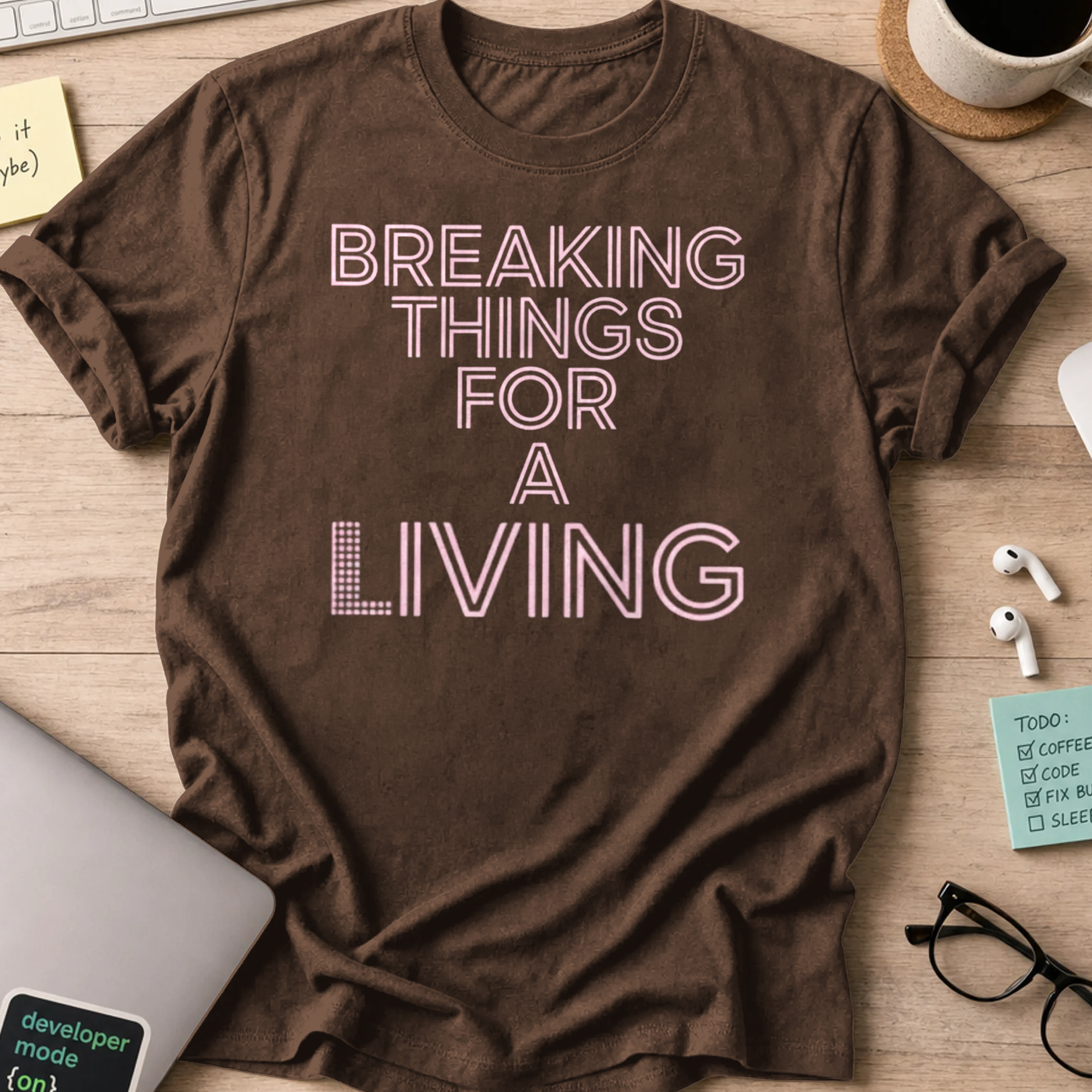 breaking things for a living shirt - Dark Chocolate