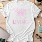 breaking things for a living shirt - White