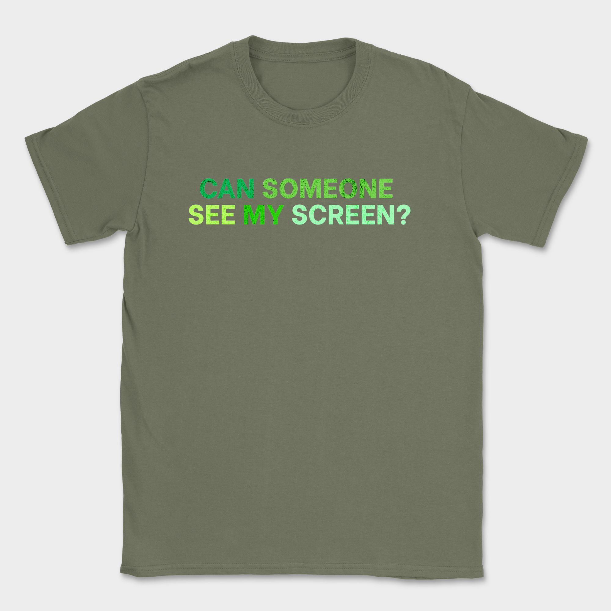 can someone see my screen shirt — Military Green