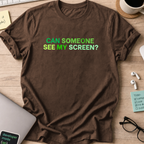 can someone see my screen shirt - Dark Chocolate