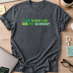 can someone see my screen shirt - Dark Heather