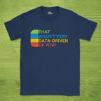 Code Culture that wasn't very data-driven of you shirt funny programmer T-Shirt in Navy — Code Culture developer clothing