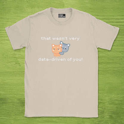 that wasn't data driven of you cats shirt