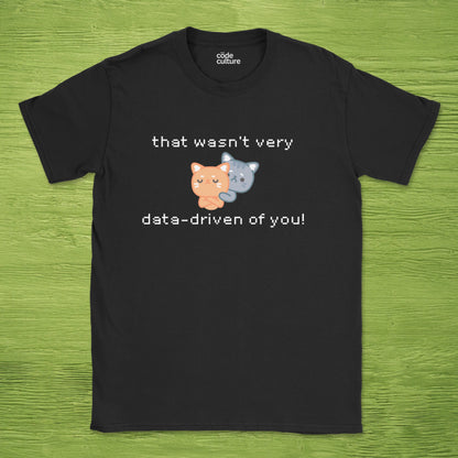 that wasn't data driven of you cats shirt