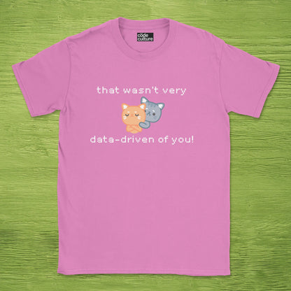 that wasn't data driven of you cats shirt