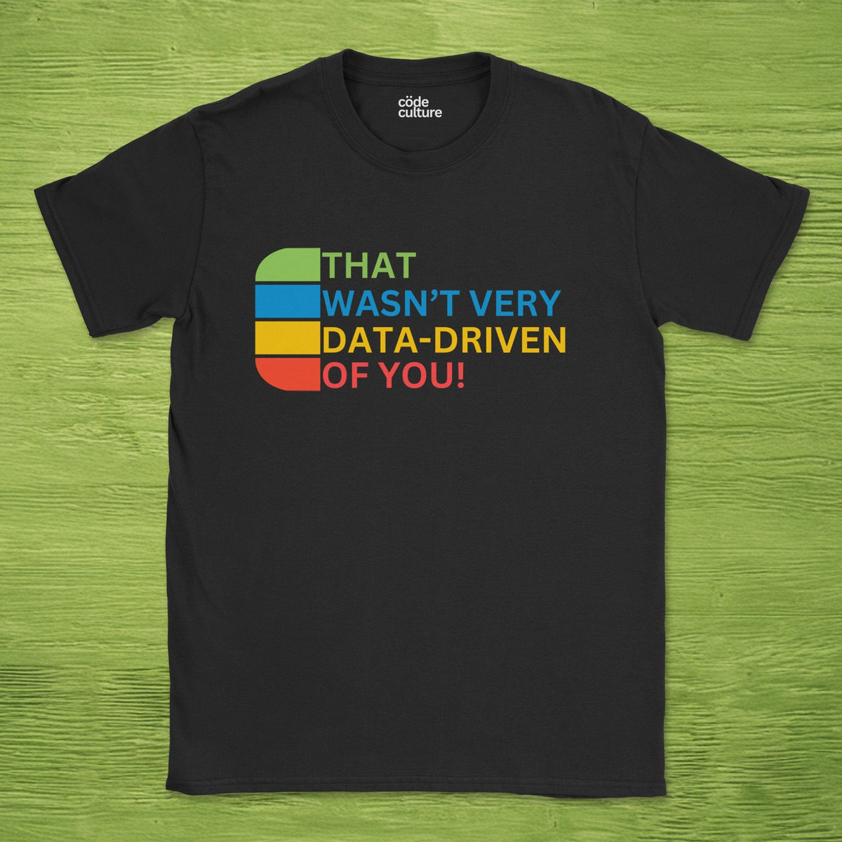 that wasn't very data-driven of you shirt