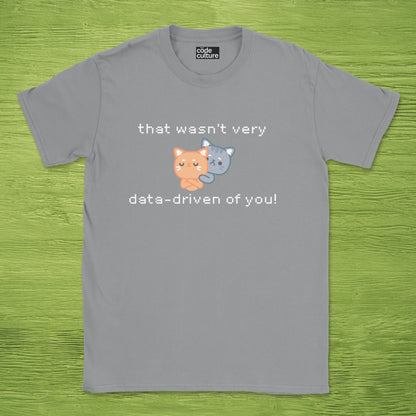 that wasn't data driven of you cats shirt