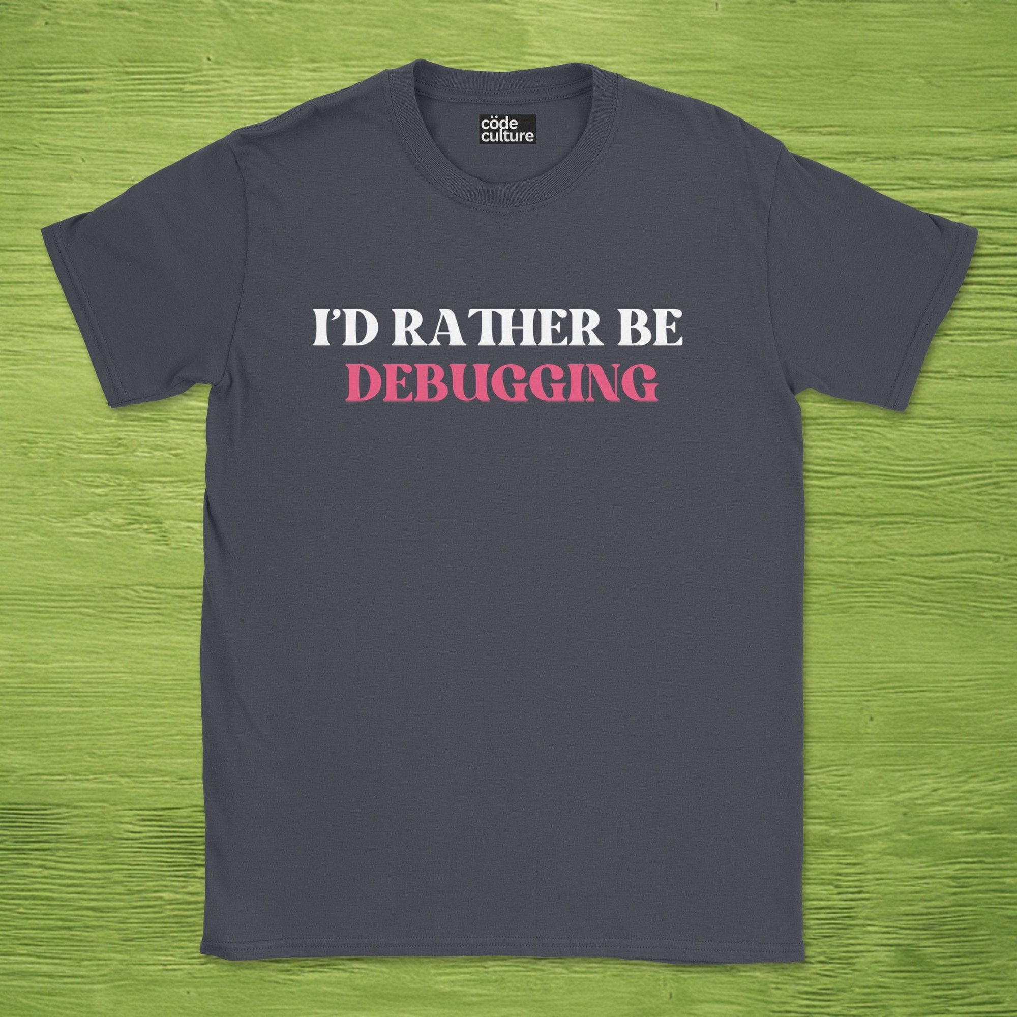 i'd rather be debugging shirt