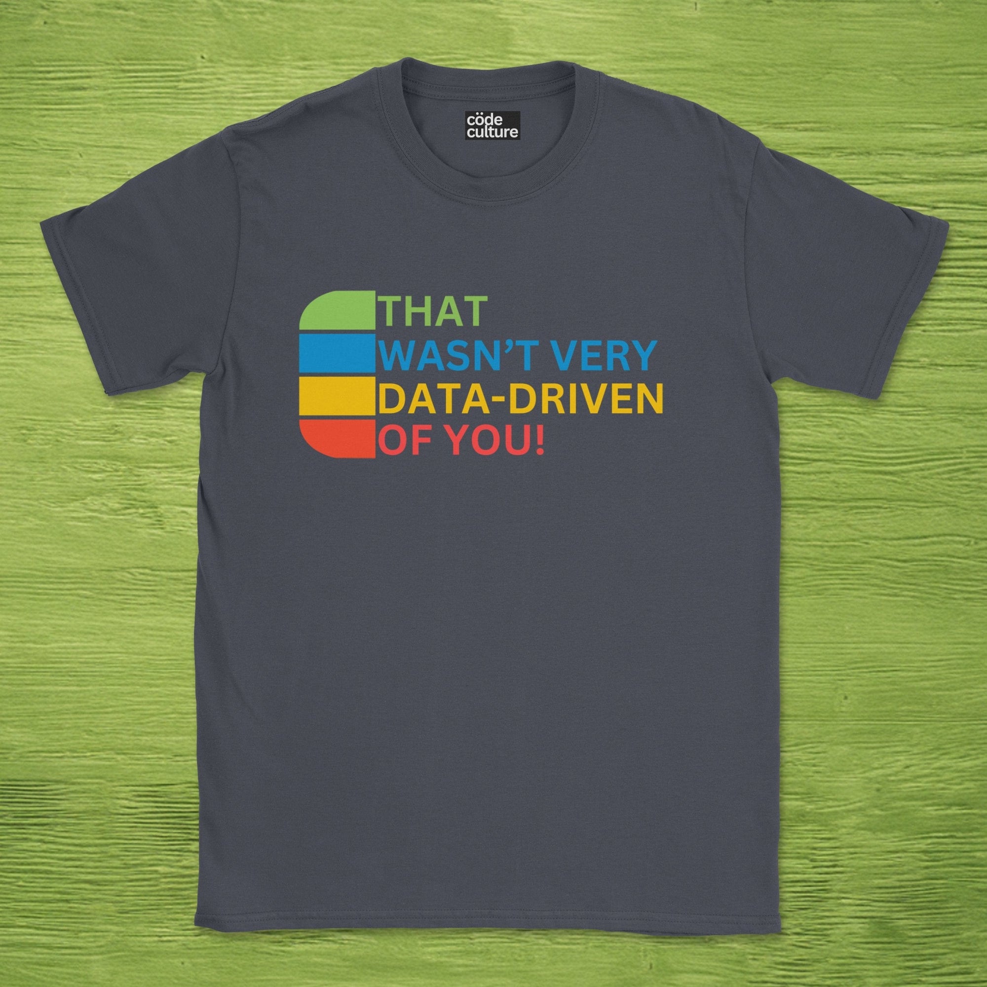 that wasn't very data-driven of you shirt