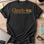 Claude-ing Is My New Addiction Shirt - Black