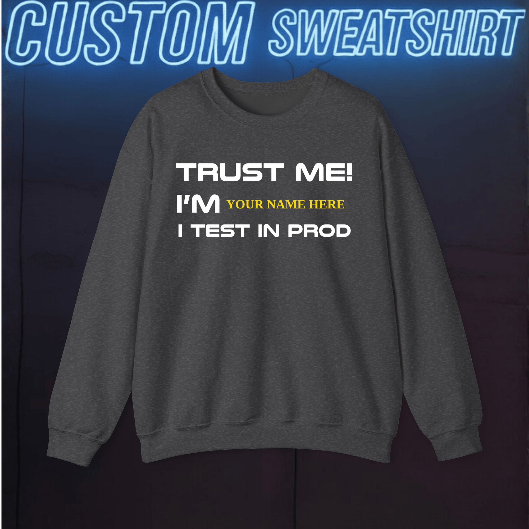 trust me. i test in prod custom sweatshirt