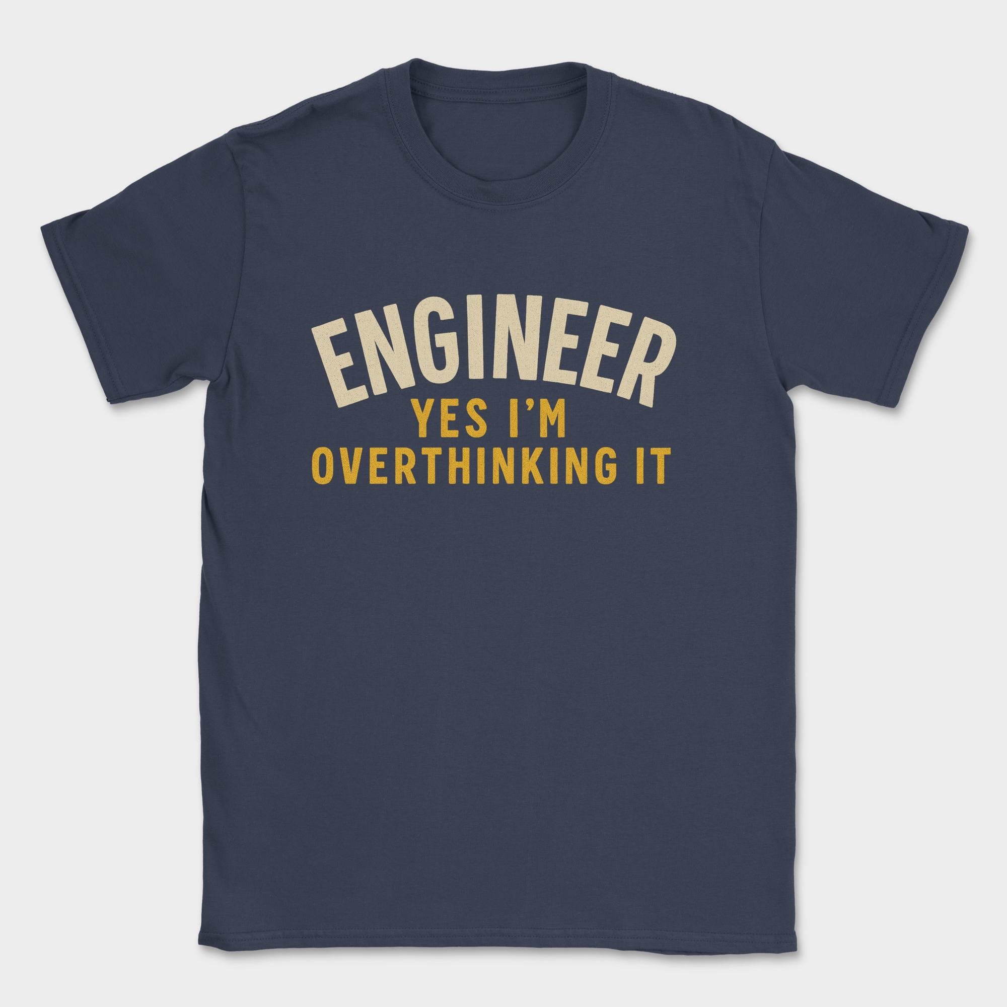 engineer yes im overthinking it shirt — Navy