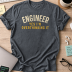 engineer yes im overthinking it shirt - Dark Heather